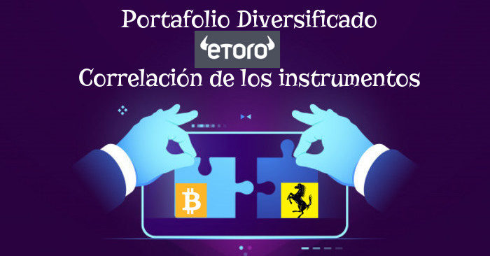 un portafolio diversificado en etoro significa incluir los instrumentos con poca correlacion o incluso ninguna