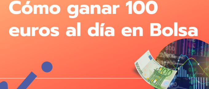 Como ganar 100 euros al día en Bolsa