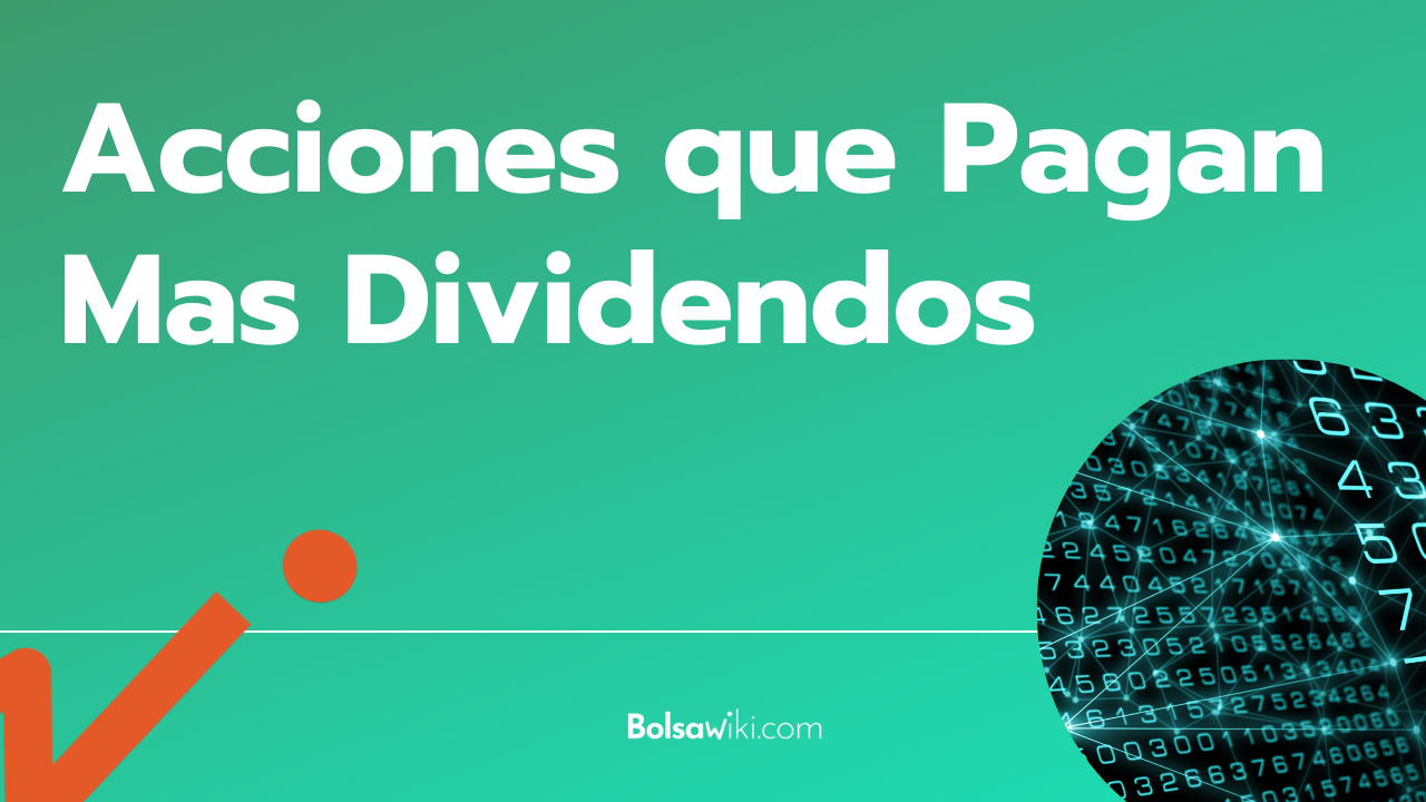 ¿Cuáles son las acciones que pagan más dividendos? [Guía completa]