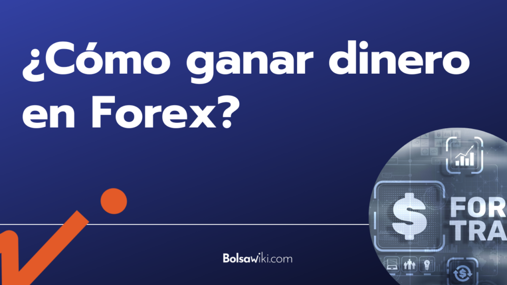 ¿Cómo ganar dinero en Forex?