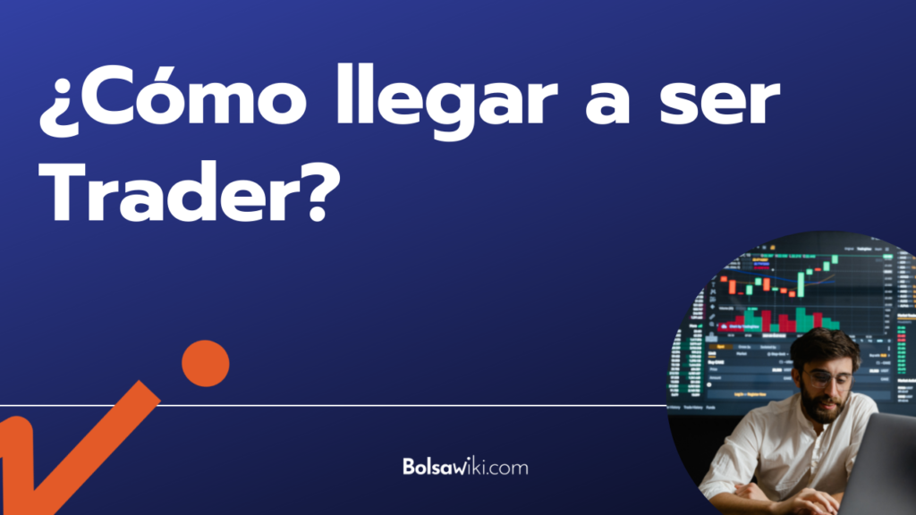 ¿Cómo llegar a ser Trader